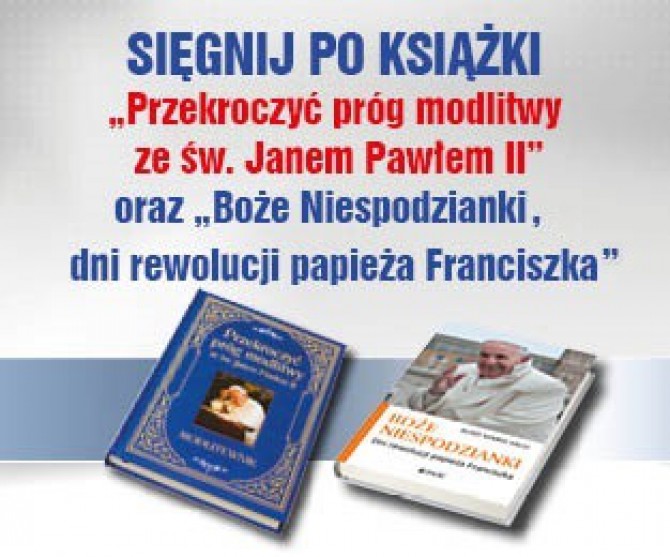 Specjalny pakiet dla słuchaczy i czytelników mediów eM Kielce - książki "Przekroczyć próg modlitwy ze św. Janem Pawłem II" oraz Boże niespodzianki. Dni rewolucji papieża Franciszka".