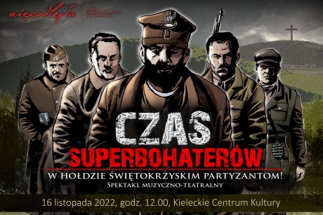 Spektakl muzyczno-teatralny „Czas Superbohaterów – w hołdzie świętokrzyskim partyzantom”