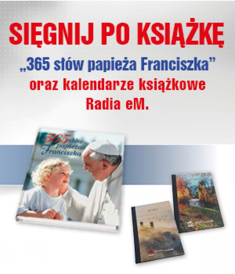 Specjalny pakiet dla słuchaczy i czytelników mediów eM Kielce - książka "365 słów papieża Franciszka" oraz kalendarze książkowe Radia eM.