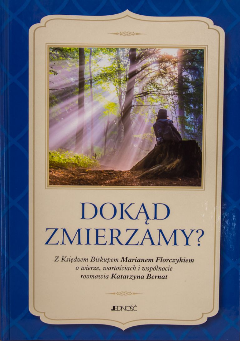 „Dokąd zmierzamy?”- czyli książka wywiad z ks. Biskupem Marianem Florczykiem już do nabycia